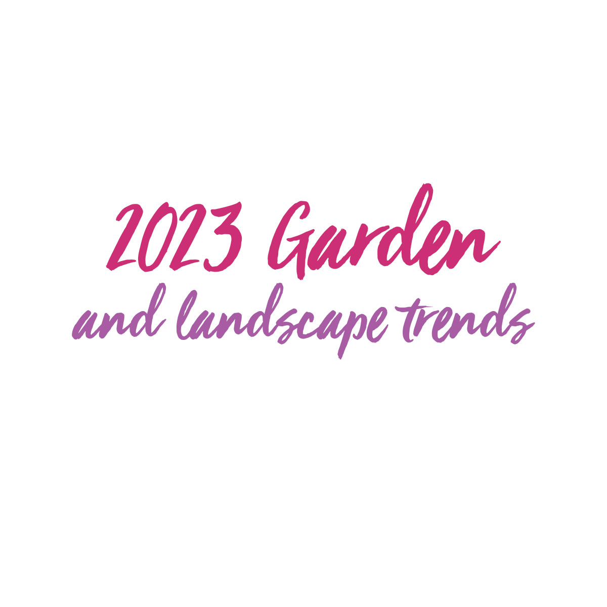 Read more about the article 2023 Garden and Landscape Trends